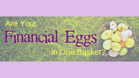 Don't put all your financial eggs in one basket